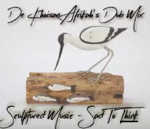 Sculptured Music - Sad To Think (De Khoisan Afrikah’s Dub Mix)